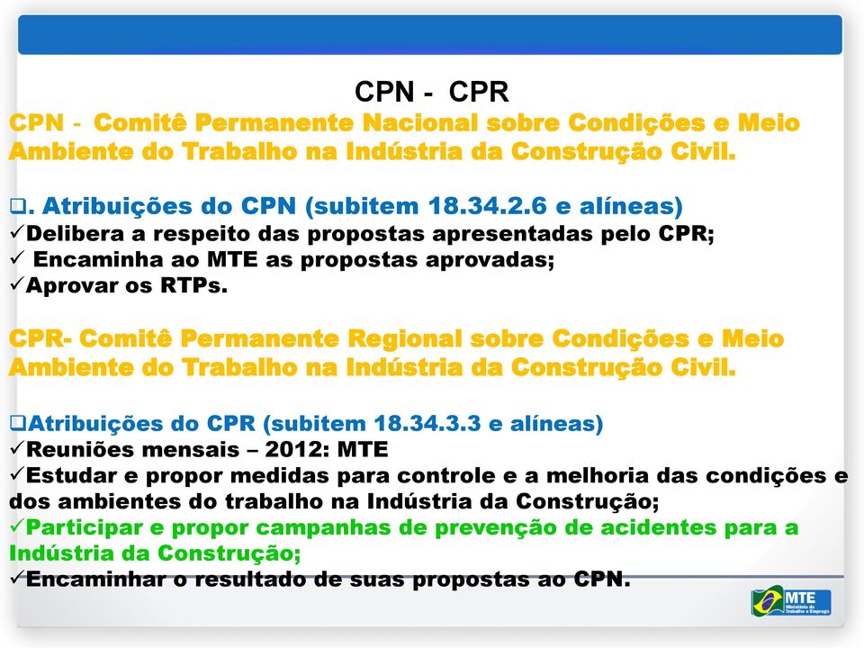 CPR- Comitê Permanente Regional sobre Condições e Meio Ambiente do Trabalho na Indústria da Construção Civil. Atribuições do CPR (subitem 18.34