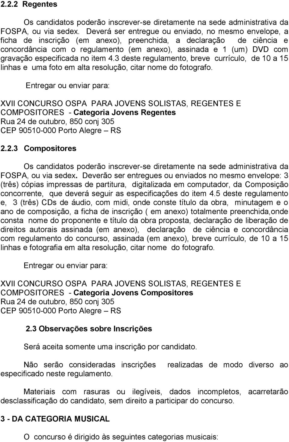 especificada no item 4.3 deste regulamento, breve currículo, de 10 a 15 linhas e uma foto em alta resolução, citar nome do fotografo.