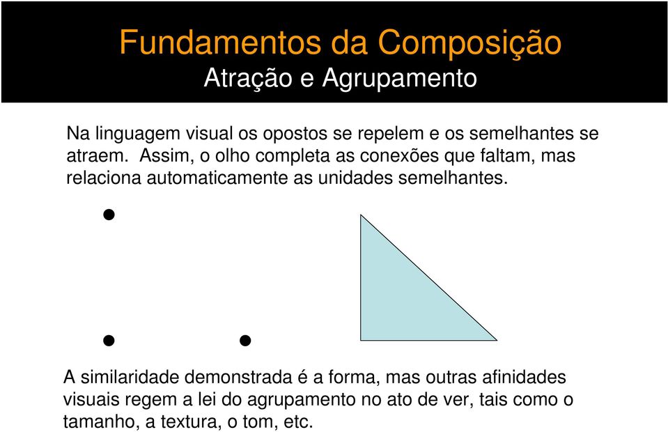 Assim, o olho completa as conexões que faltam, mas relaciona automaticamente as