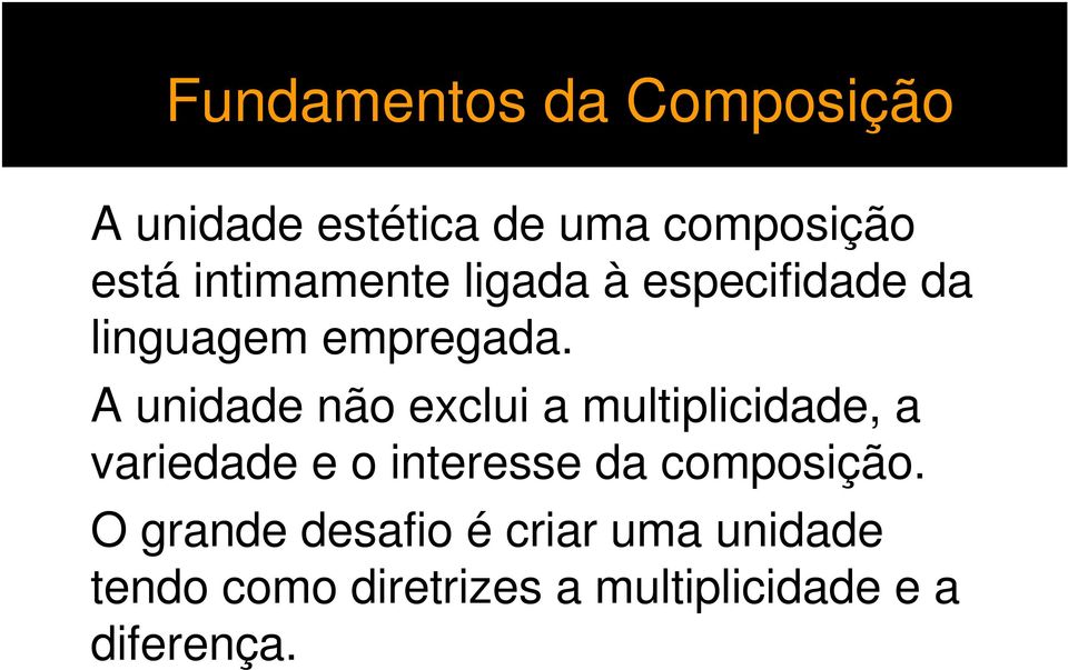 A unidade não exclui a multiplicidade, a variedade e o interesse da