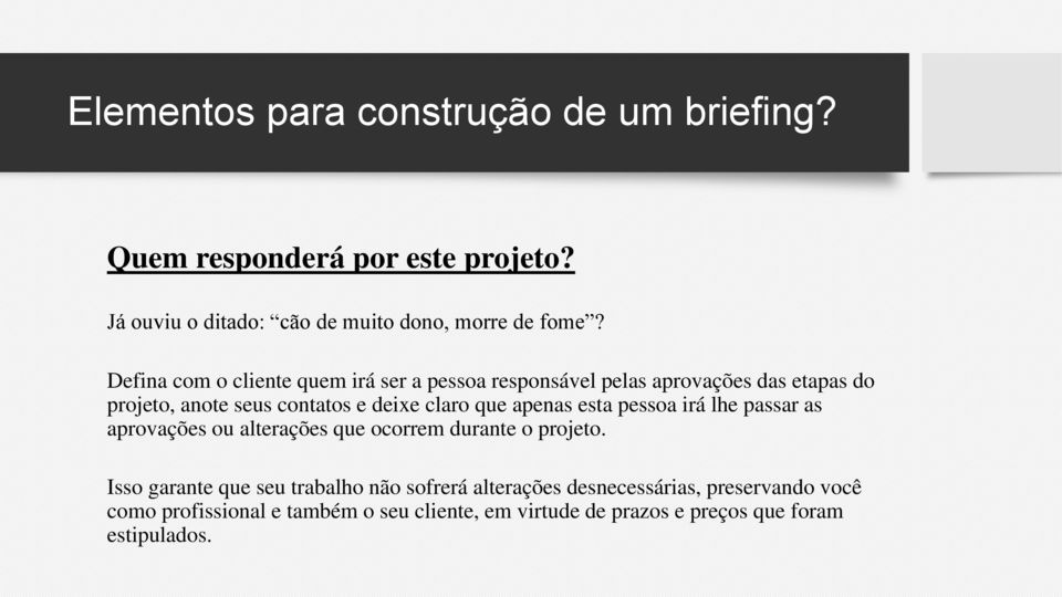 claro que apenas esta pessoa irá lhe passar as aprovações ou alterações que ocorrem durante o projeto.