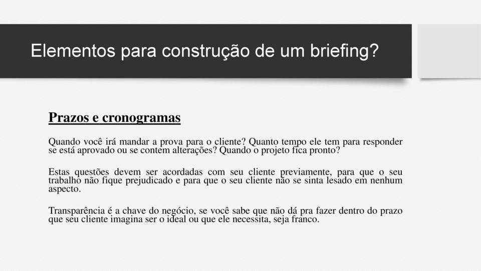 Estas questões devem ser acordadas com seu cliente previamente, para que o seu trabalho não fique prejudicado e para que o seu