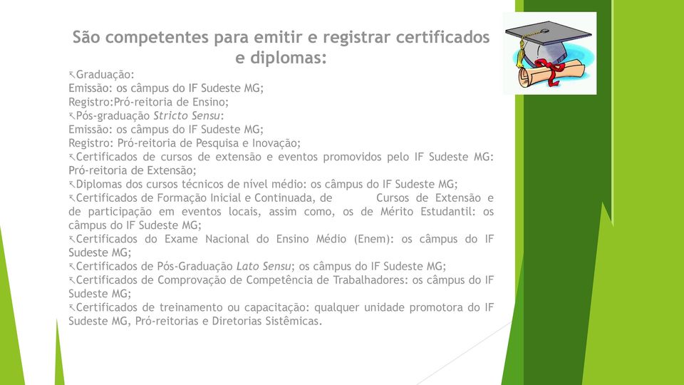 médio: os câmpus do IF Sudeste MG; Certificados de Formação Inicial e Continuada, de Cursos de Extensão e de participação em eventos locais, assim como, os de Mérito Estudantil: os câmpus do IF