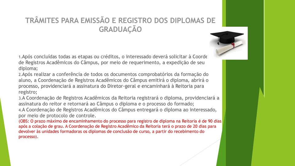 Após realizar a conferência de todos os documentos comprobatórios da formação do aluno, a Coordenação de Registros Acadêmicos do Câmpus emitirá o diploma, abrirá o processo, providenciará a