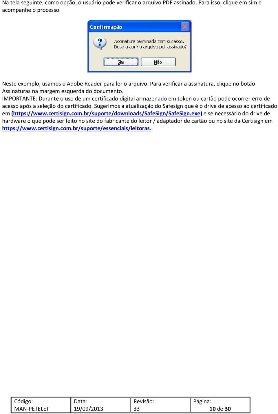 IMPORTANTE: Durante o uso de um certificado digital armazenado em token ou cartão pode ocorrer erro de acesso após a seleção do certificado.