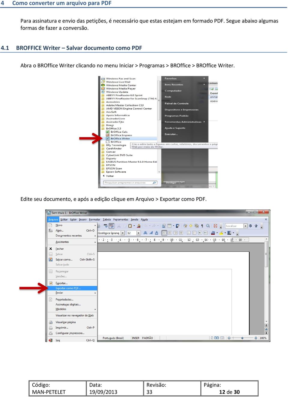 1 BROFFICE Writer Salvar documento como PDF Abra o BROffice Writer clicando no menu Iniciar >