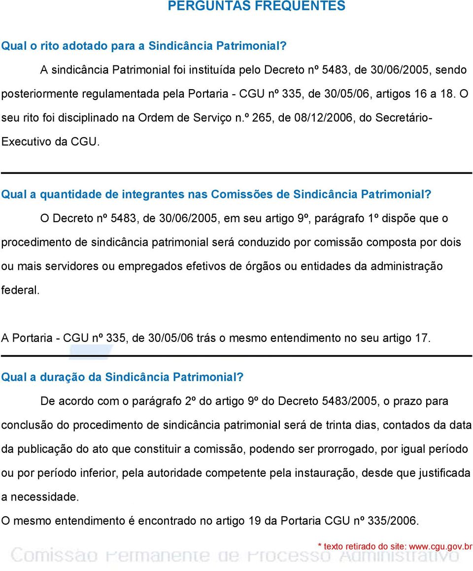 O seu rito foi disciplinado na Ordem de Serviço n.º 265, de 08/12/2006, do Secretário- Executivo da CGU. Qual a quantidade de integrantes nas Comissões de Sindicância Patrimonial?