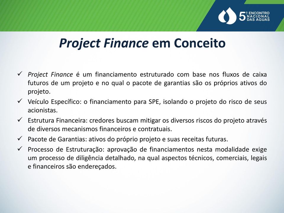 Estrutura Financeira: credores buscam mitigar os diversos riscos do projeto através de diversos mecanismos financeiros e contratuais.