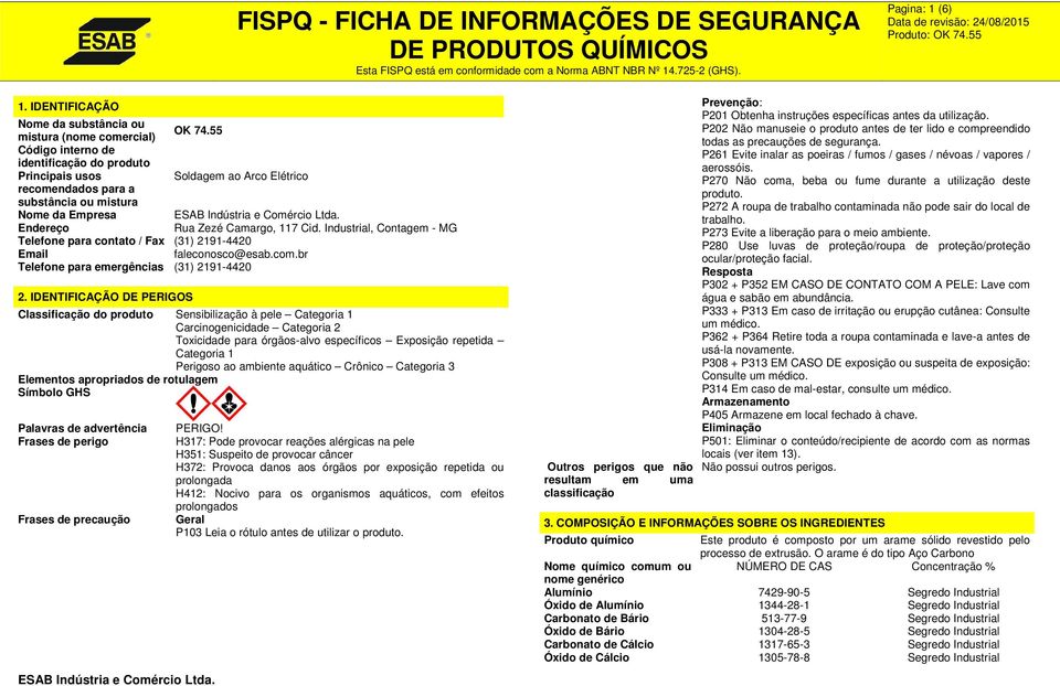 117 Cid. Industrial, Contagem - MG Telefone para contato / Fax (31) 2191-4420 Email faleconosco@esab.com.br Telefone para emergências (31) 2191-4420 2.