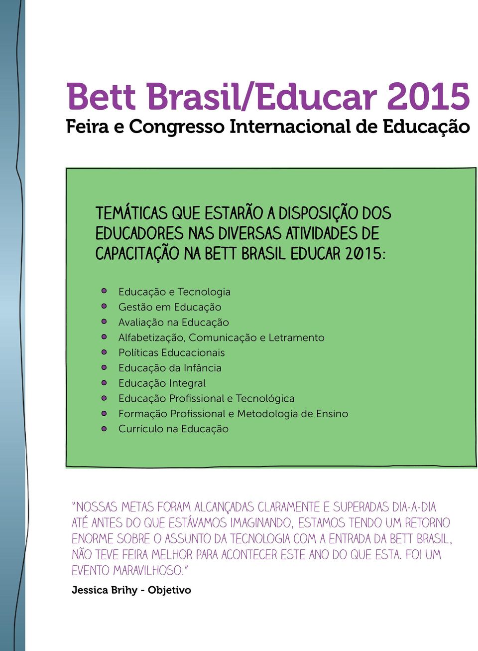 Tecnológica Formação Profissional e Metodologia de Ensino Currículo na Educação Nossas metas foram alcançadas claramente e superadas dia-a-dia até antes do que estávamos imaginando, estamos