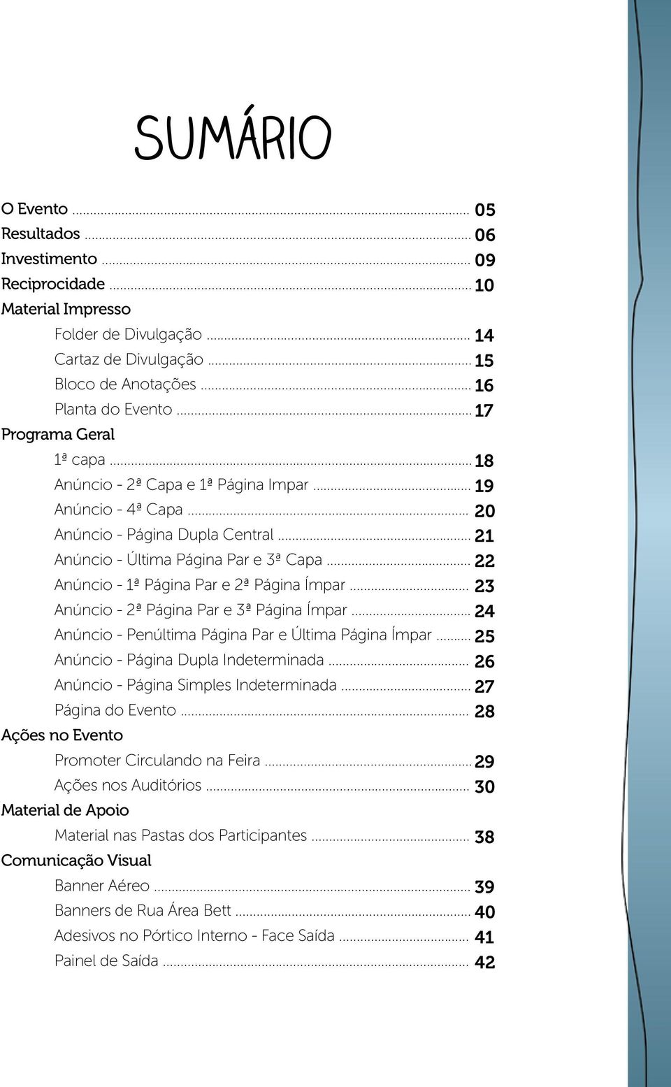 .. 22 Anúncio - 1ª Página Par e 2ª Página Ímpar... 23 Anúncio - 2ª Página Par e 3ª Página Ímpar... 24 Anúncio - Penúltima Página Par e Última Página Ímpar... 25 Anúncio - Página Dupla Indeterminada.