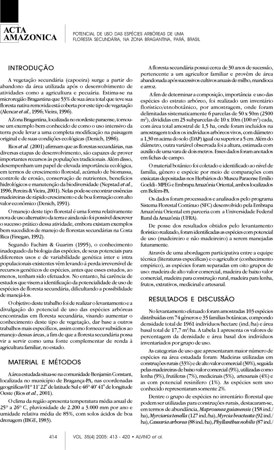 A Zona Bragantina, localizada no nordeste paraense, tornouse um exemplo bem conhecido de como o uso intensivo da terra pode levar a uma completa modificação na paisagem original e de suas condições