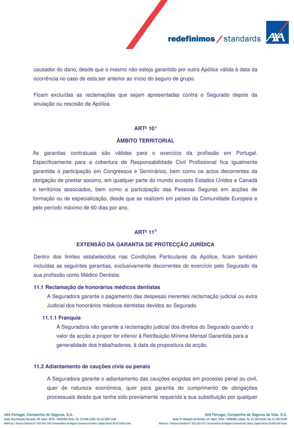 ARTº 10 ÂMBITO TERRITORIAL As garantias contratuais são válidas para o exercício da profissão em Portugal.