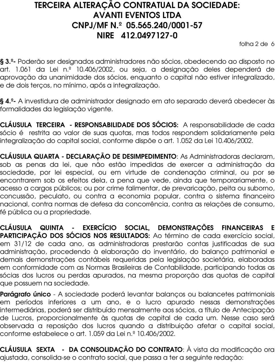 º- A investidura de administrador designado em ato separado deverá obedecer às formalidades da legislação vigente.