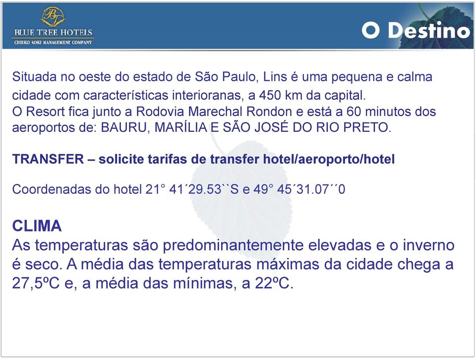 TRANSFER solicite tarifas de transfer hotel/aeroporto/hotel Coordenadas do hotel 21 41 29.53``S e 49 45 31.