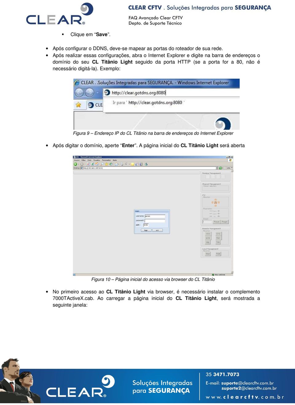 necessário digitá-la). Exemplo: Figura 9 Endereço IP do CL Titânio na barra de endereços do Internet Explorer Após digitar o domínio, aperte Enter.