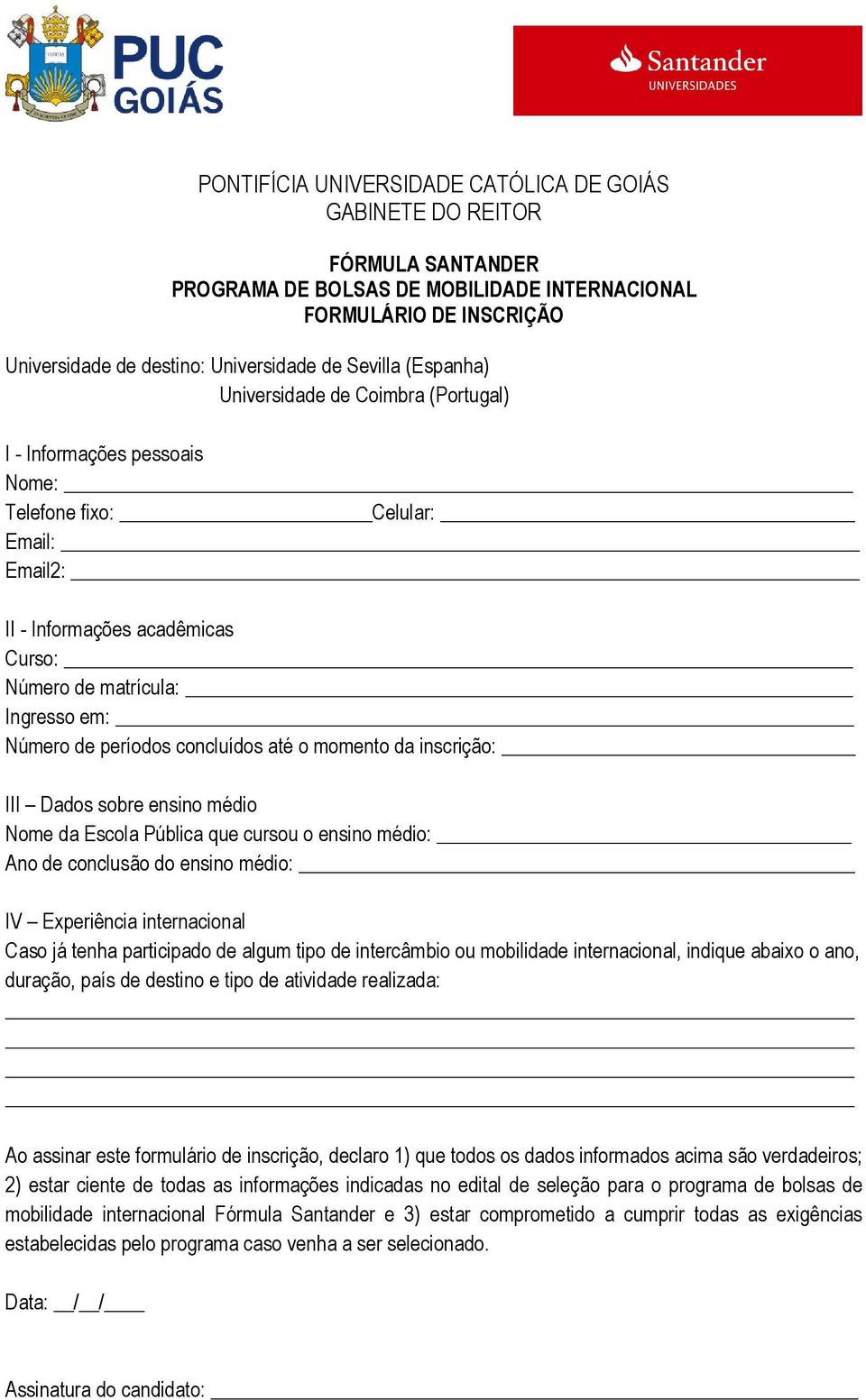 médio: Ano de conclusão do ensino médio: IV Experiência internacional Caso já tenha participado de algum tipo de intercâmbio ou mobilidade internacional, indique abaixo o ano, duração, país de