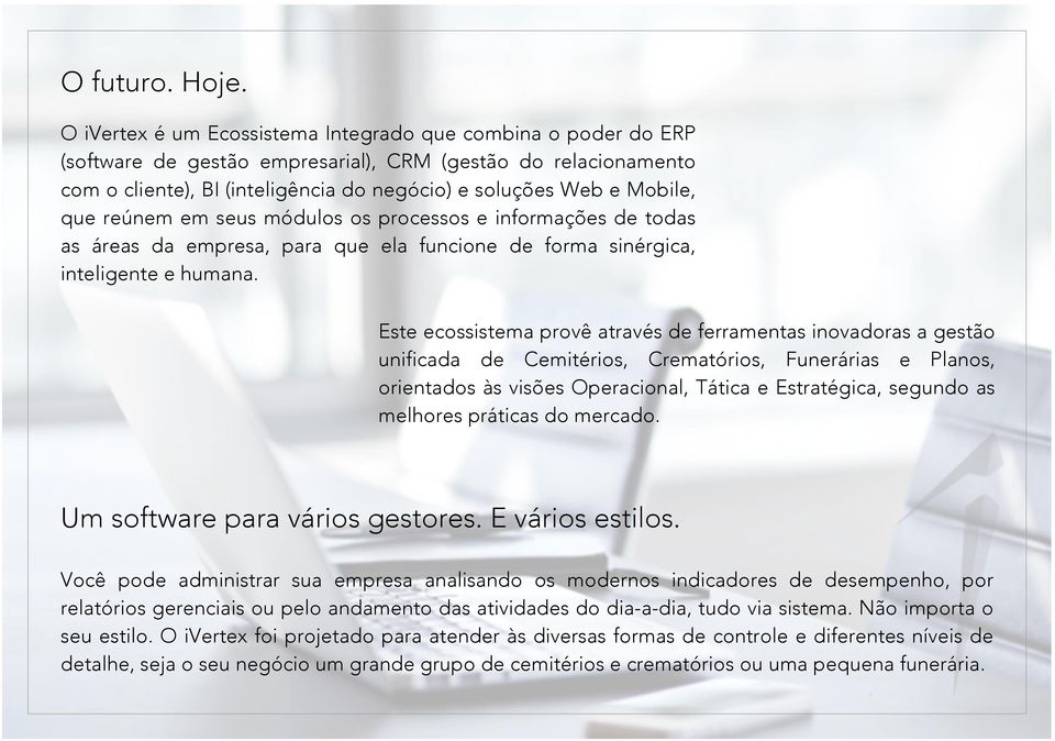 que reúnem em seus módulos os processos e informações de todas as áreas da empresa, para que ela funcione de forma sinérgica, inteligente e humana.