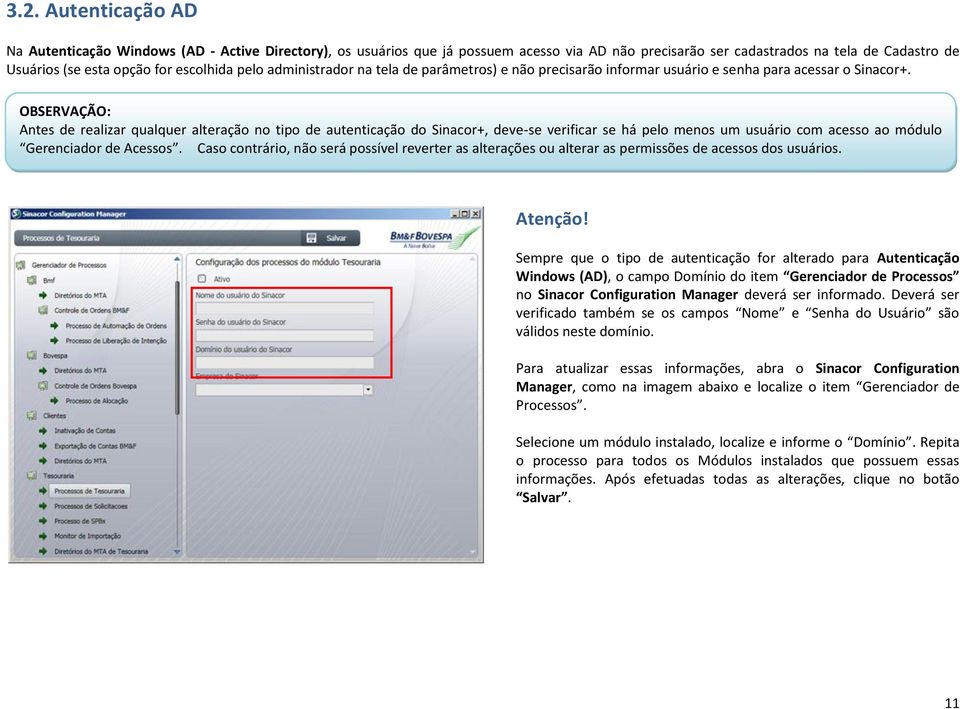 OBSERVAÇÃO: Antes de realizar qualquer alteração no tipo de autenticação do Sinacor+, deve-se verificar se há pelo menos um usuário com acesso ao módulo Gerenciador de Acessos.