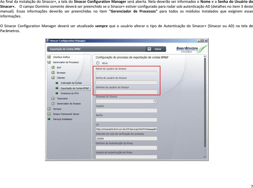 O campo Domínio somente deverá ser preenchido se o Sinacor+ estiver configurado para rodar sob autenticação AD (detalhes no item 3 deste manual).