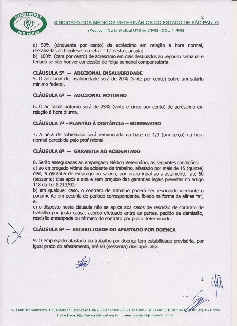 O adicional de insalubridade será de 20% (vinte por cento) sobre um salário mínimo federal. 6a -- ADICIONAL NOTURNO 6.