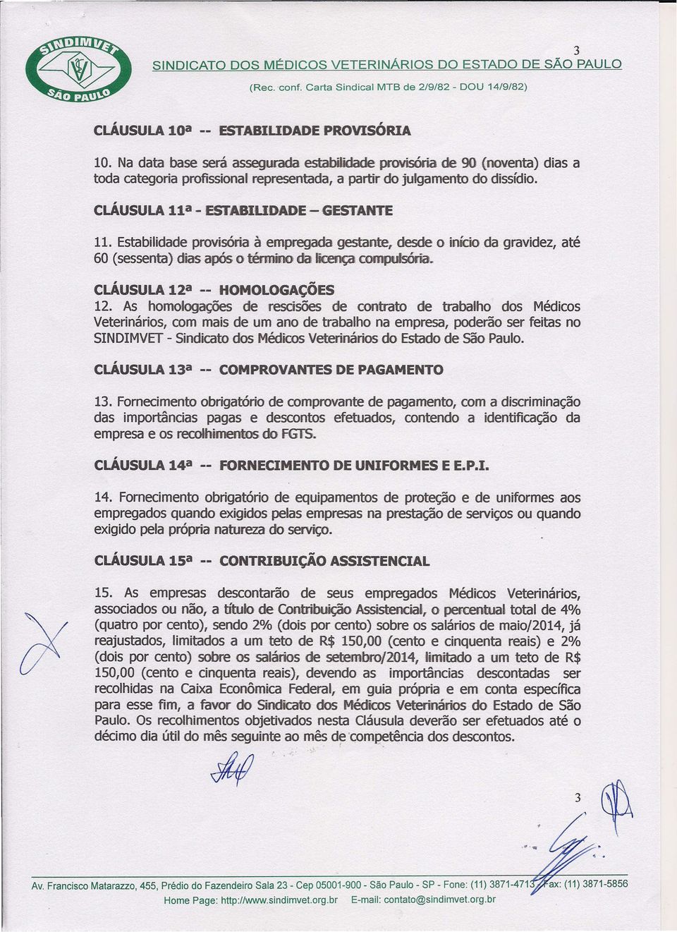 Estabilidade provisória à empregada gestante, desde o início da gravidez, até 60 (sessenta) dias após o término da licença compulsória. 12a -- HOMOLOGAÇÕES 12.