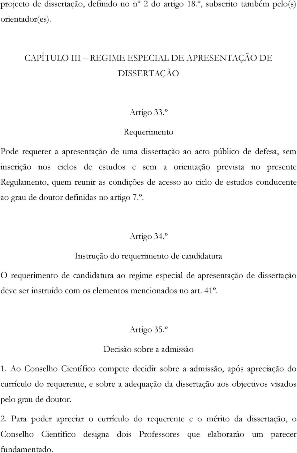 condições de acesso ao ciclo de estudos conducente ao grau de doutor definidas no artigo 7.º. Artigo 34.