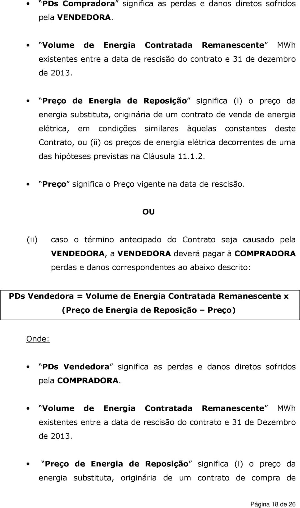 preços de energia elétrica decorrentes de uma das hipóteses previstas na Cláusula 11.1.2. Preço significa o Preço vigente na data de rescisão.