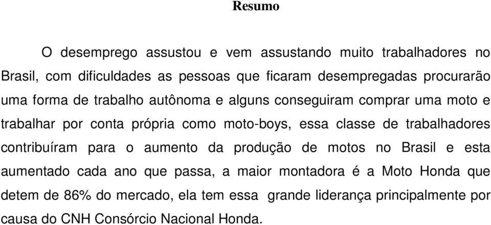 classe de trabalhadores contribuíram para o aumento da produção de motos no Brasil e esta aumentado cada ano que passa, a maior