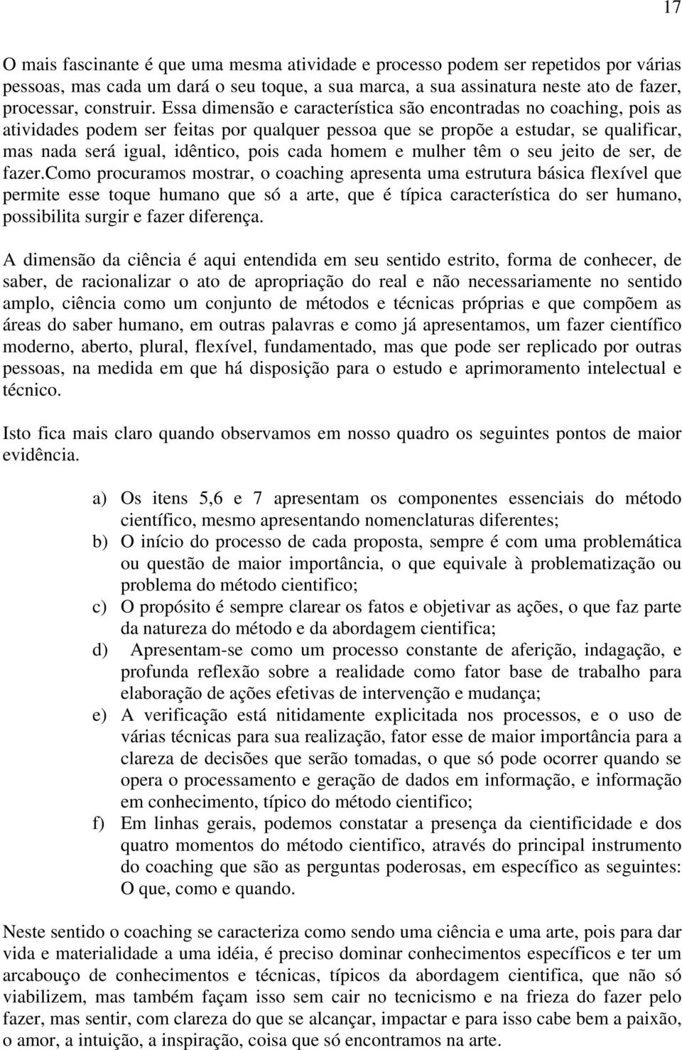 homem e mulher têm o seu jeito de ser, de fazer.