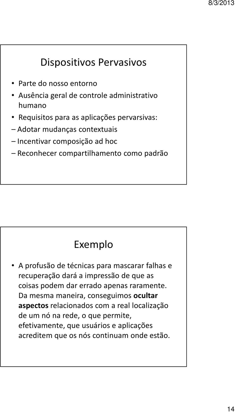 falhas e recuperação dará a impressão de que as coisas podem dar errado apenas raramente.