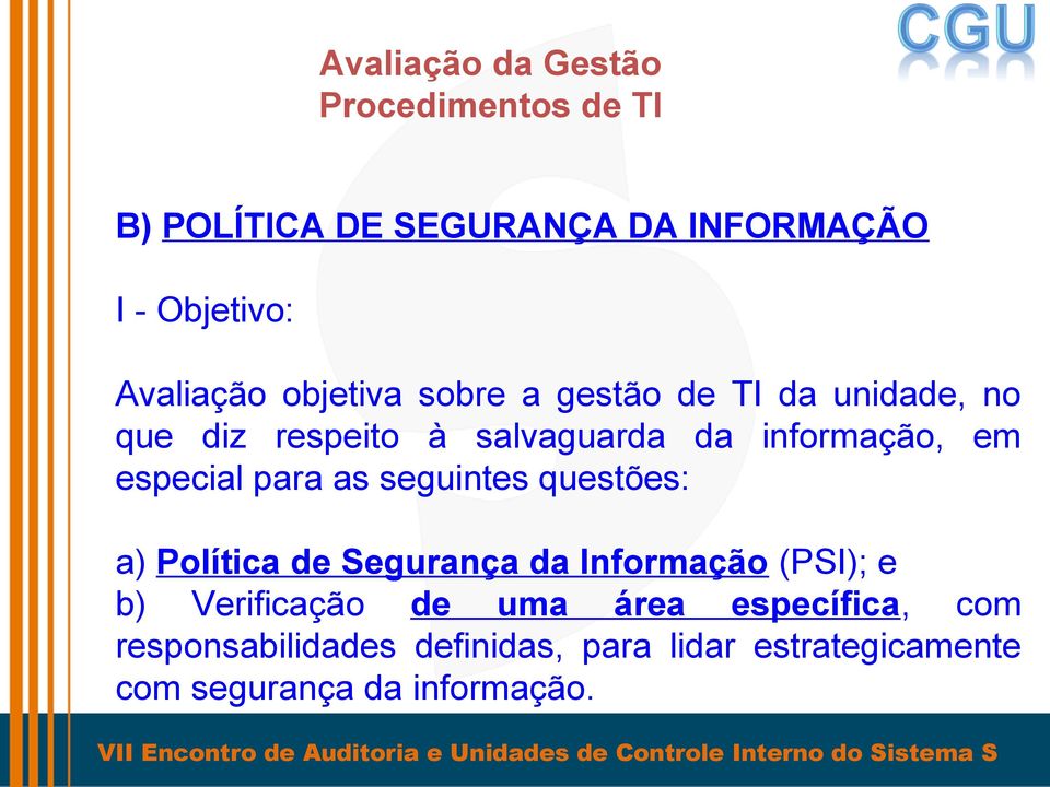 para as seguintes questões: a) Política de Segurança da Informação (PSI); e b) Verificação de uma área