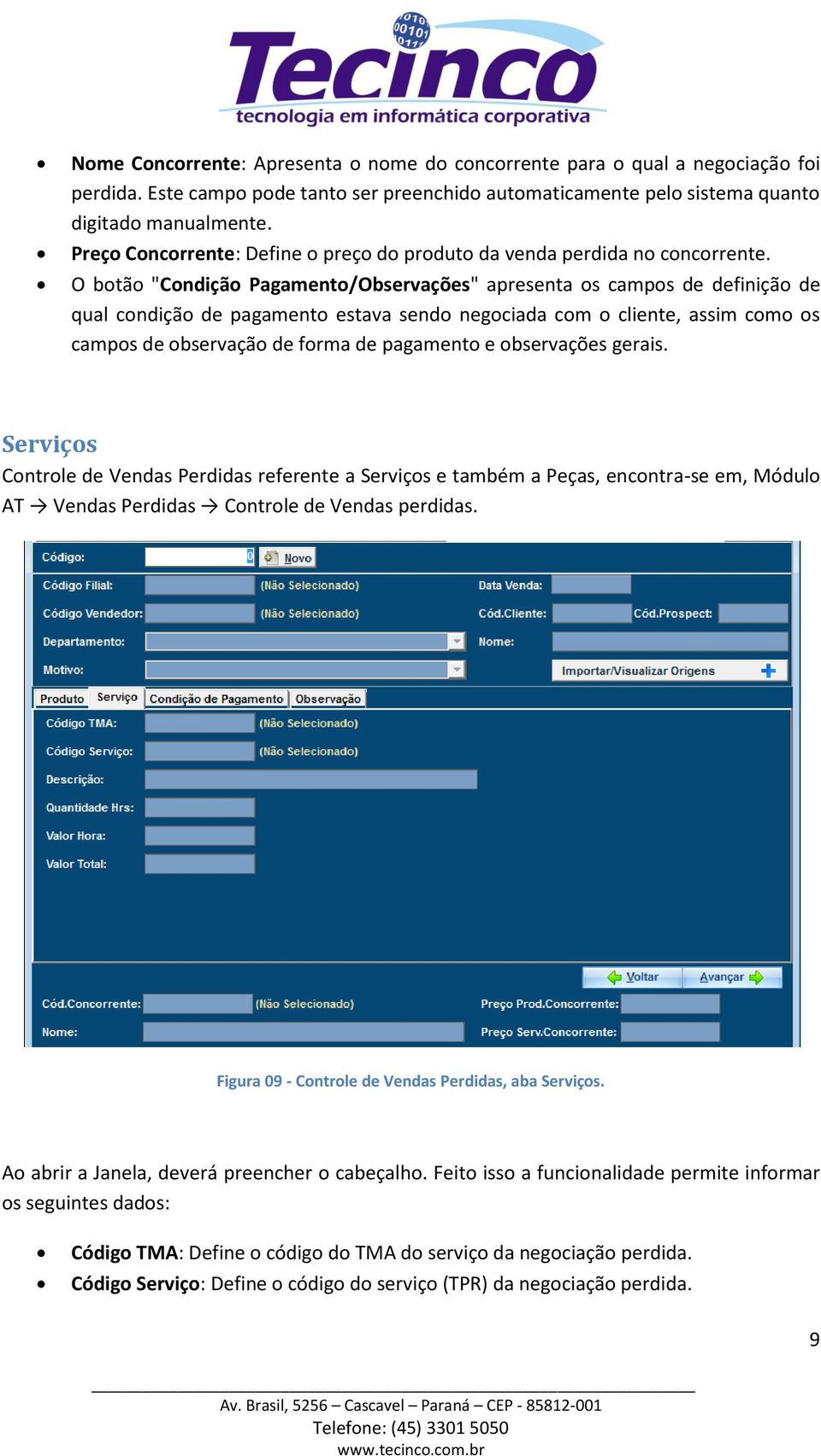 O botão "Condição Pagamento/Observações" apresenta os campos de definição de qual condição de pagamento estava sendo negociada com o cliente, assim como os campos de observação de forma de pagamento