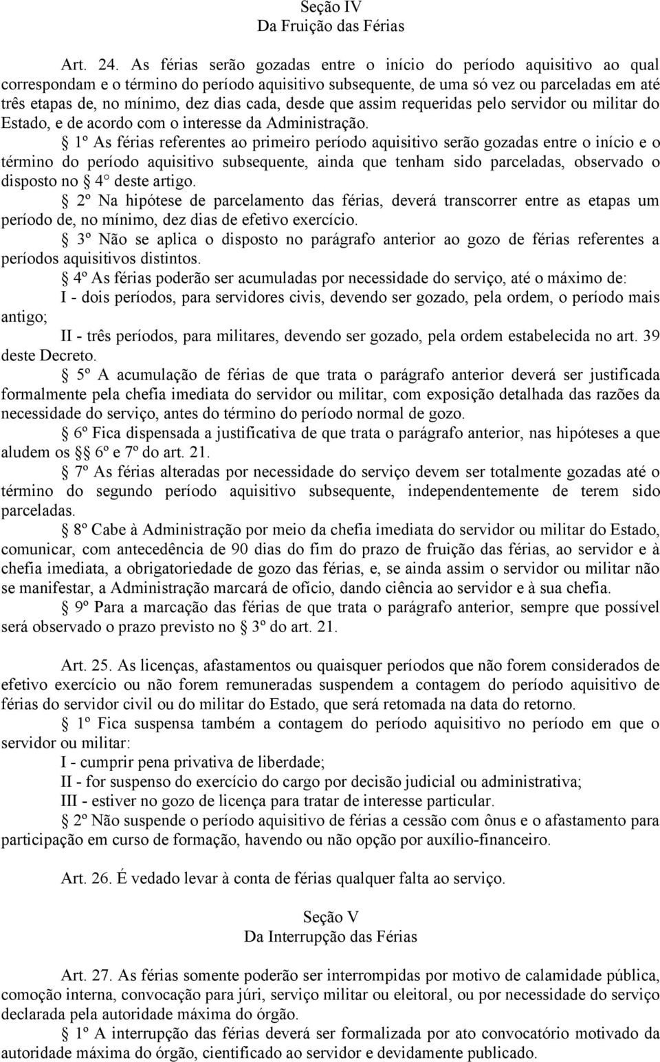 cada, desde que assim requeridas pelo servidor ou militar do Estado, e de acordo com o interesse da Administração.