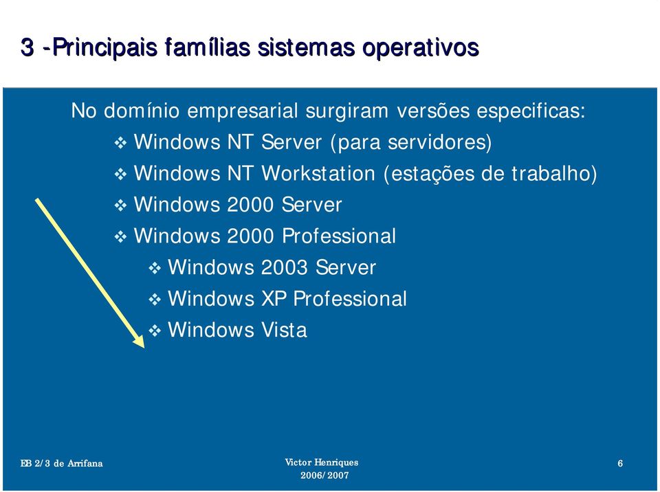 Windows NT Workstation (estações de trabalho) Windows 2000 Server