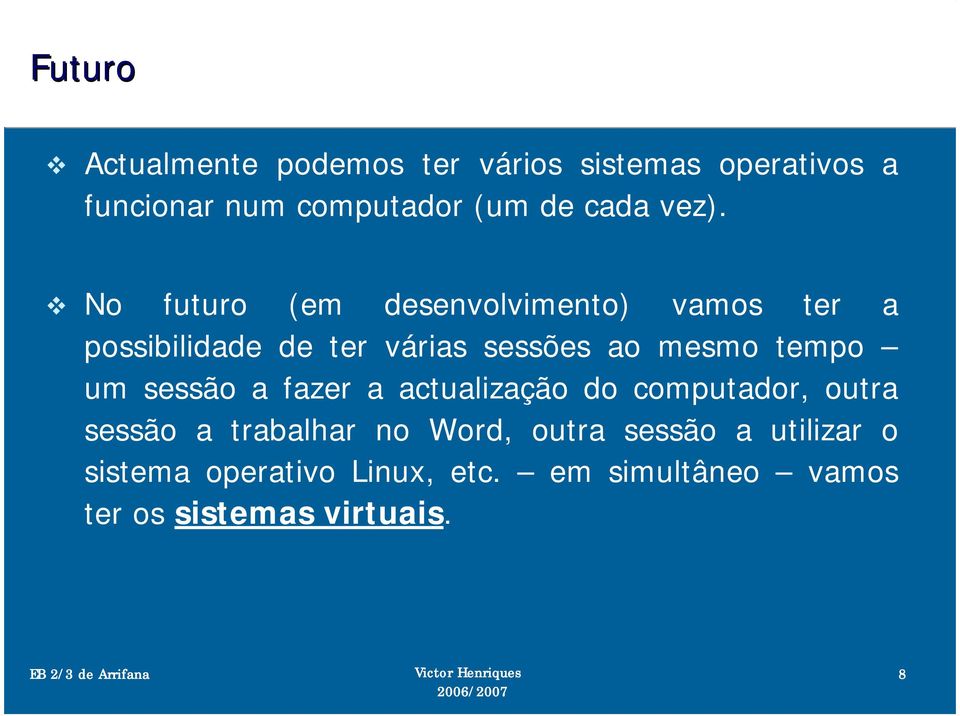 No futuro (em desenvolvimento) vamos ter a possibilidade de ter várias sessões ao mesmo tempo