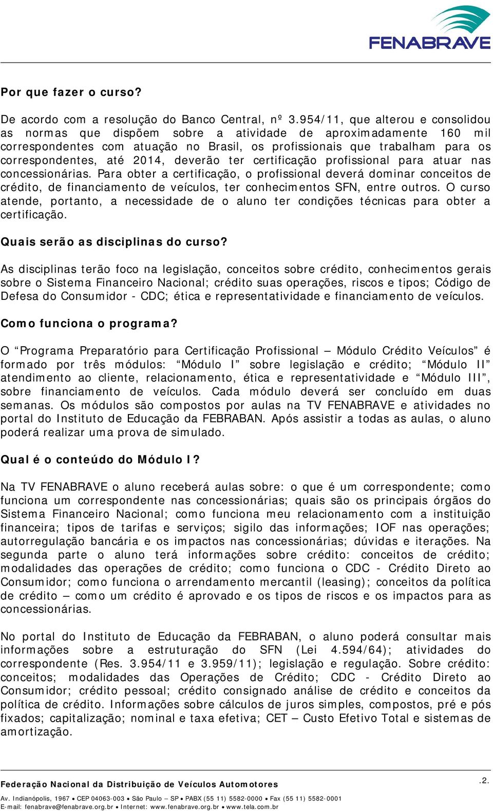 2014, deverão ter certificação profissional para atuar nas concessionárias.