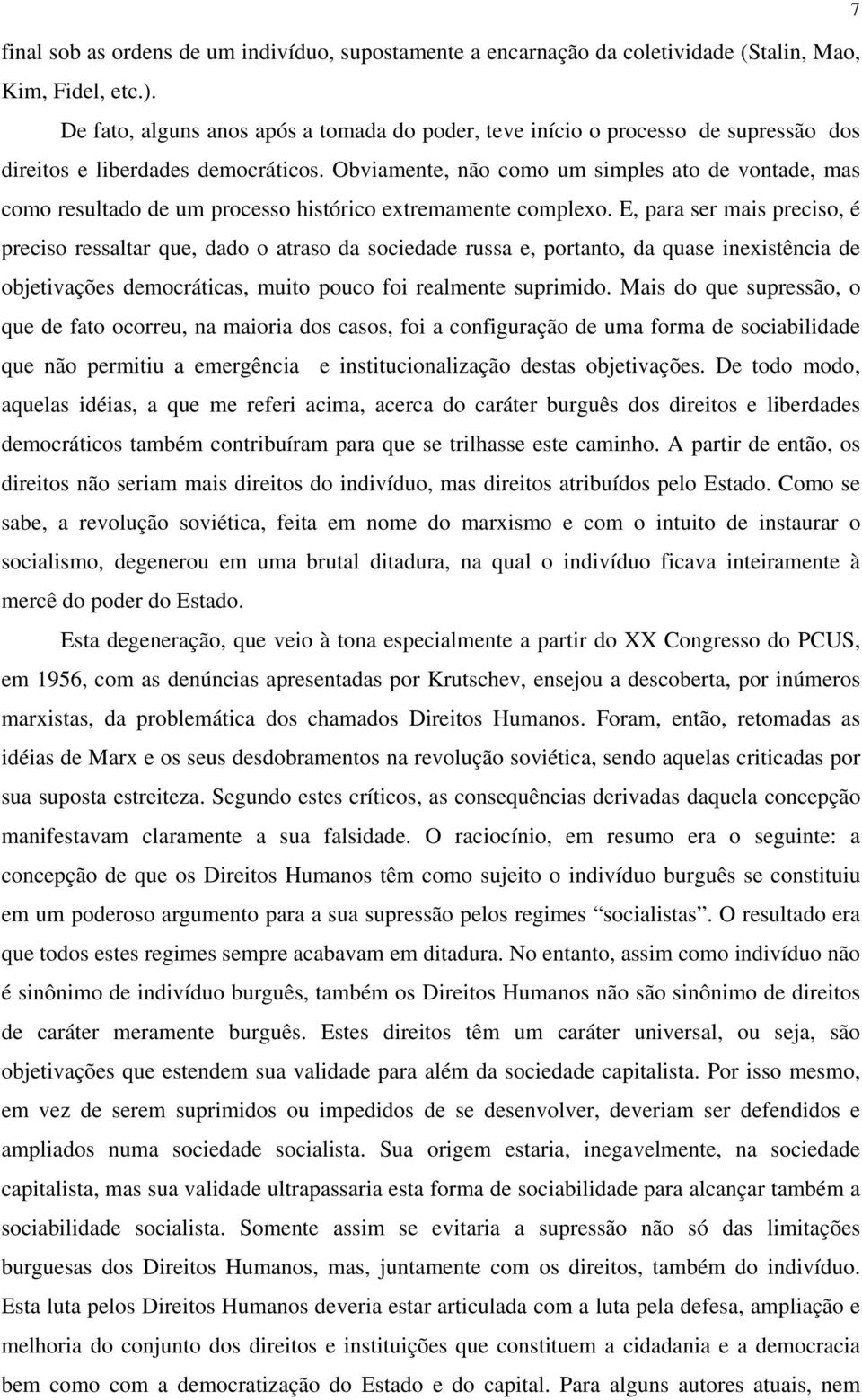 Obviamente, não como um simples ato de vontade, mas como resultado de um processo histórico extremamente complexo.