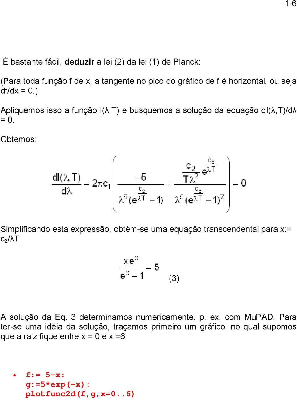 Obtemos: Simplificando esta expressão, obtém-se uma equação transcendental para x:= c 2 /λt (3) A solução da Eq.