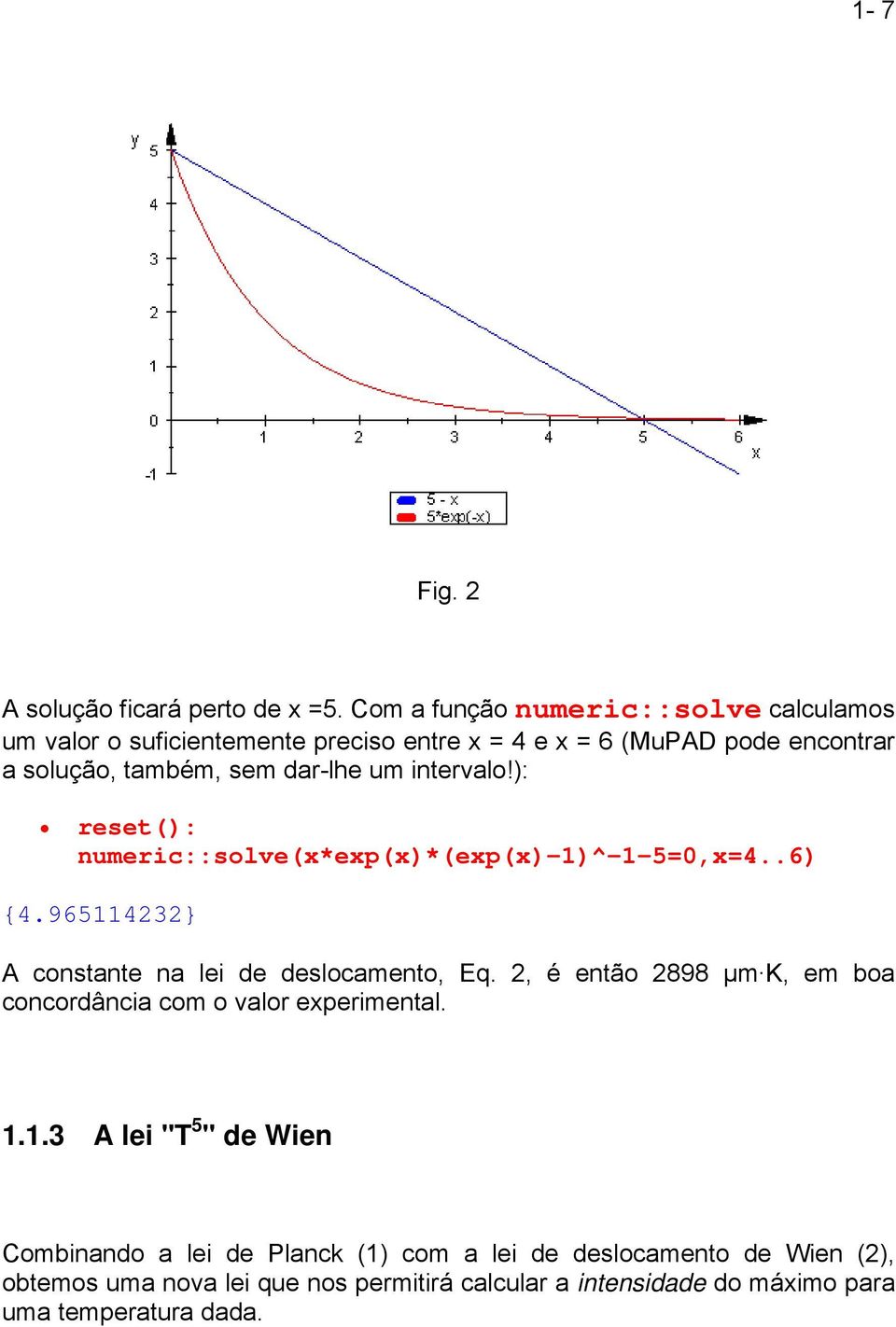 dar-lhe um intervalo!): reset(): numeric::solve(x*exp(x)*(exp(x)-1)^-1-5=0,x=4..6) {4.965114232} A constante na lei de deslocamento, Eq.