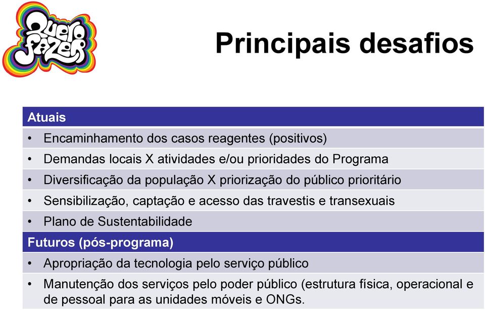 acesso das travestis e transexuais Plano de Sustentabilidade Futuros (pós-programa) Apropriação da tecnologia pelo