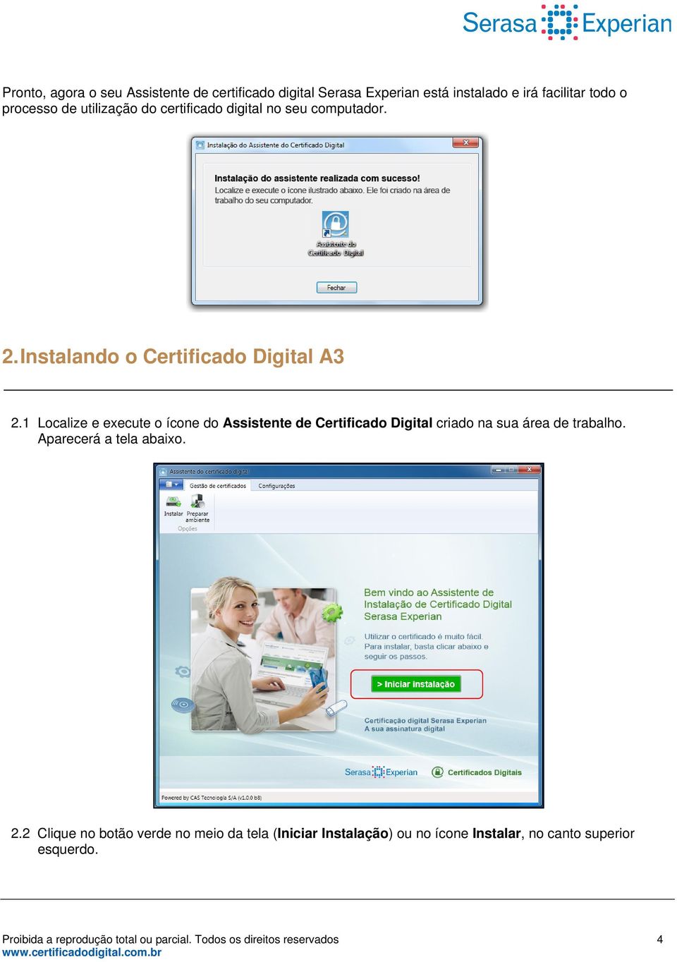 1 Localize e execute o ícone do Assistente de Certificado Digital criado na sua área de trabalho. Aparecerá a tela abaixo. 2.