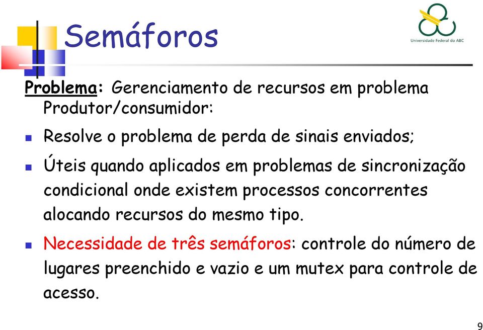 condicional onde existem processos concorrentes alocando recursos do mesmo tipo.