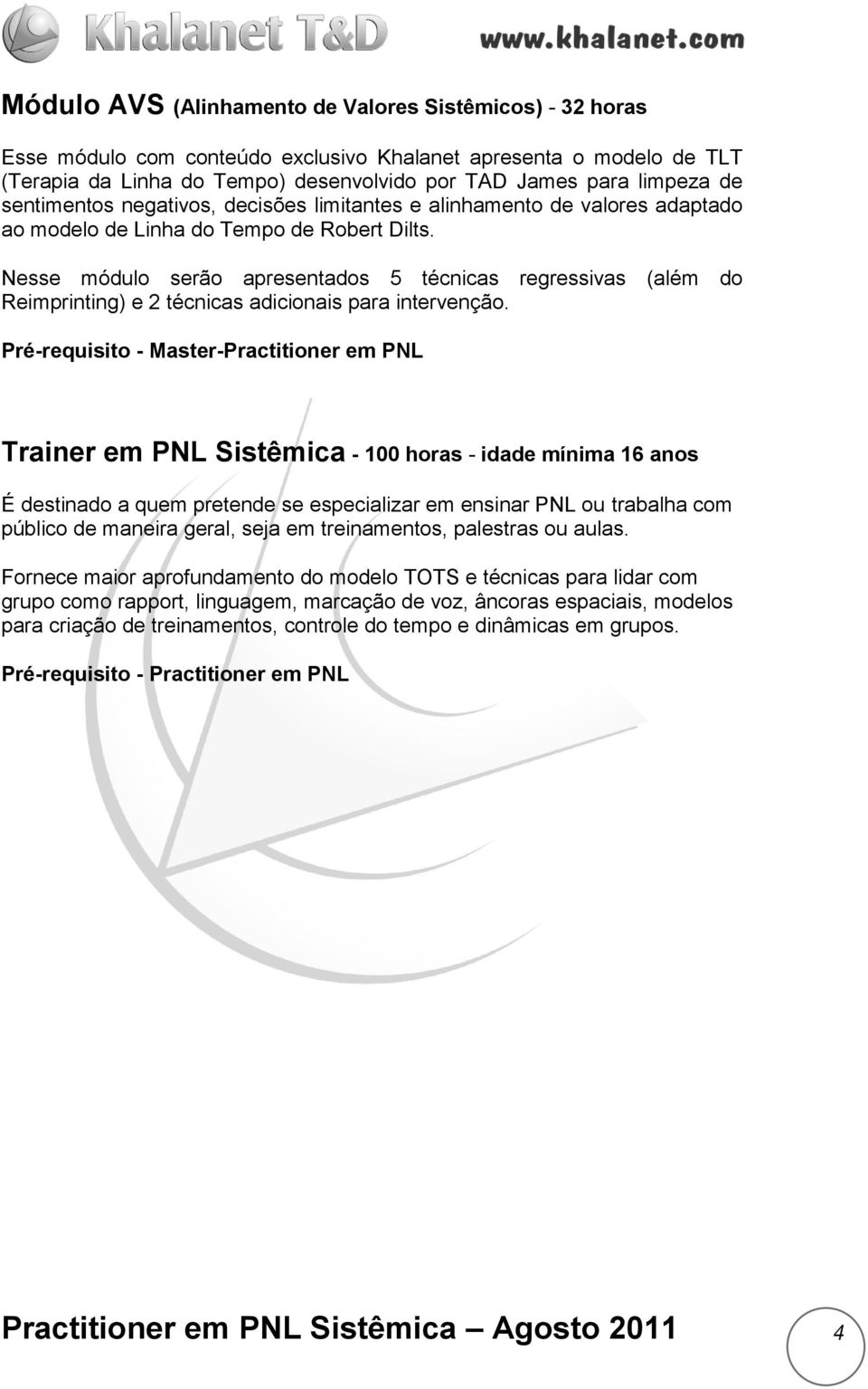 Nesse módulo serão apresentados 5 técnicas regressivas (além do Reimprinting) e 2 técnicas adicionais para intervenção.