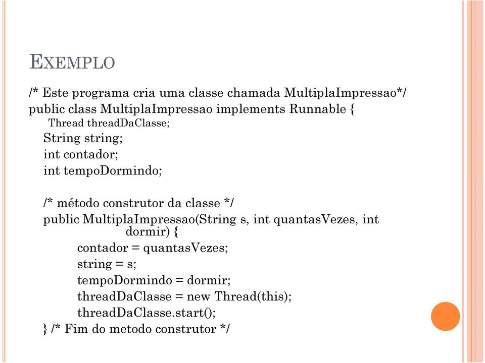 classe */ public MultiplaImpressao(String s, int quantasvezes, int dormir) { contador = quantasvezes; string =