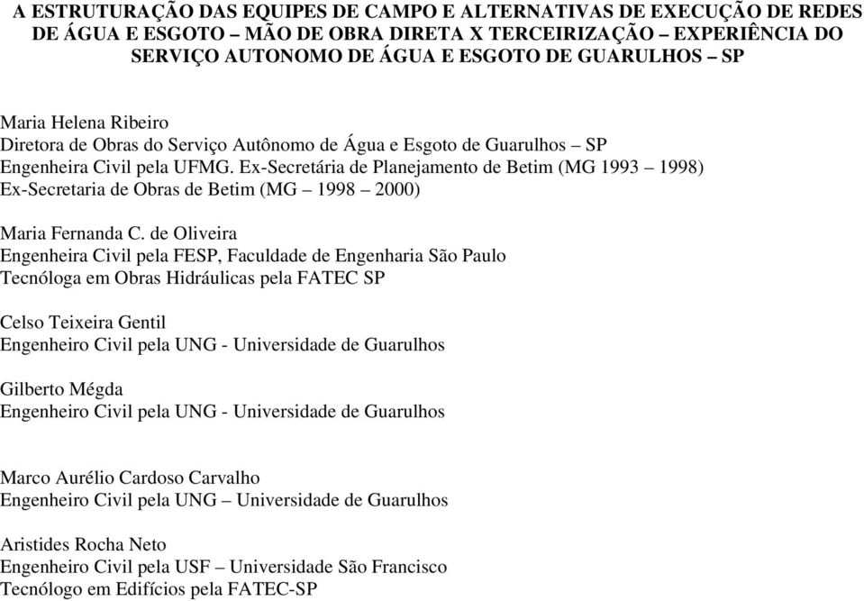 Ex-Secretária de Planejamento de Betim (MG 1993 1998) Ex-Secretaria de Obras de Betim (MG 1998 2000) Maria Fernanda C.