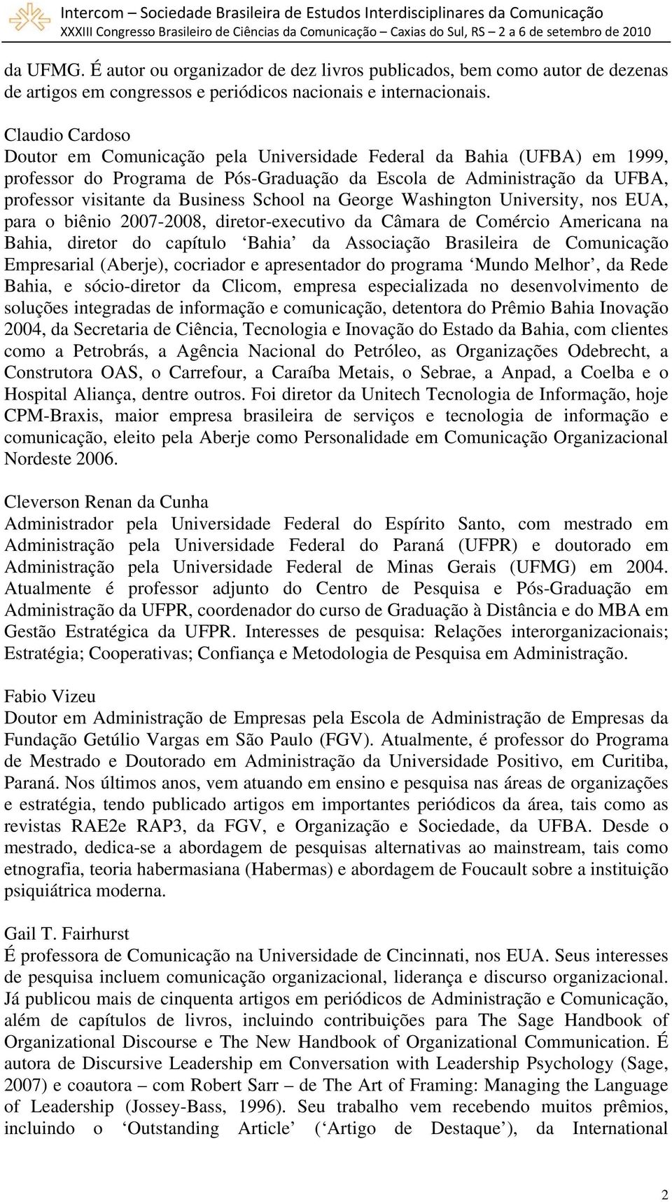 School na George Washington University, nos EUA, para o biênio 2007-2008, diretor-executivo da Câmara de Comércio Americana na Bahia, diretor do capítulo Bahia da Associação Brasileira de Comunicação