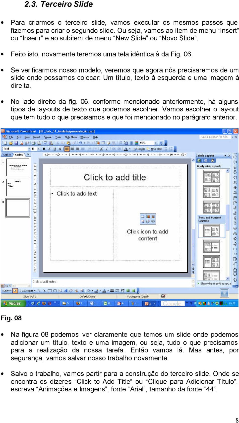 Se verificarmos nosso modelo, veremos que agora nós precisaremos de um slide onde possamos colocar: Um título, texto à esquerda e uma imagem à direita. No lado direito da fig.