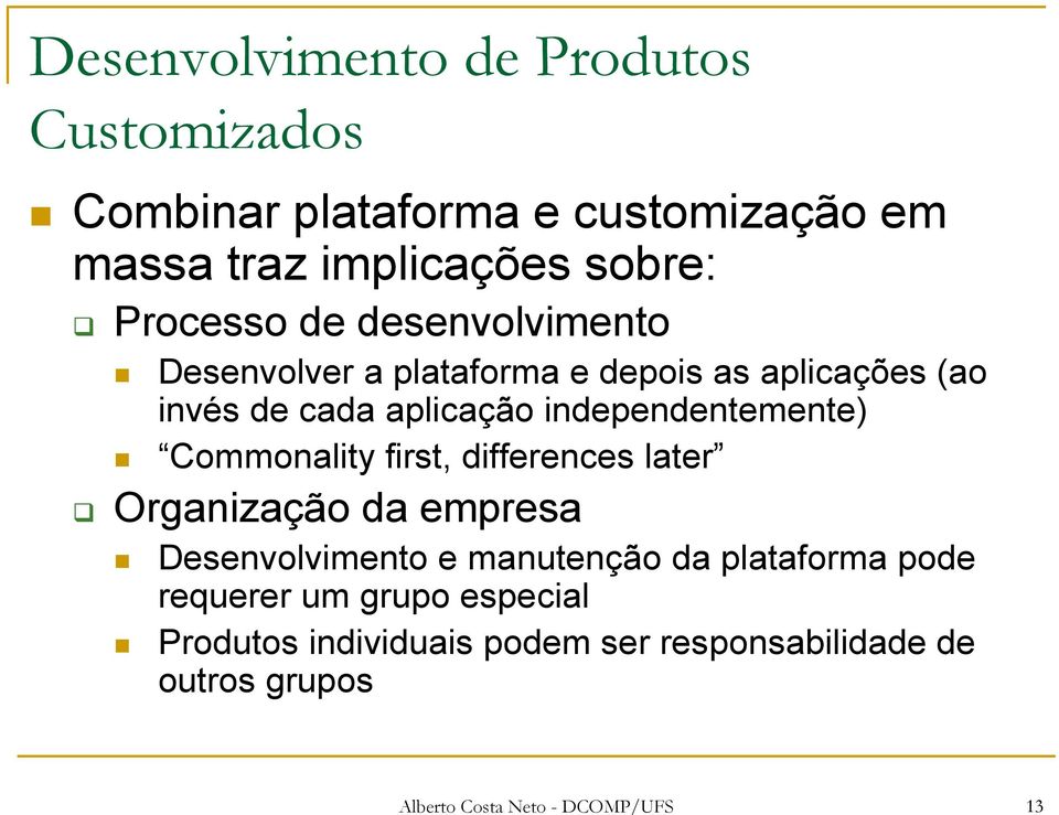 independentemente) Commonality first, differences later Organização da empresa Desenvolvimento e manutenção da