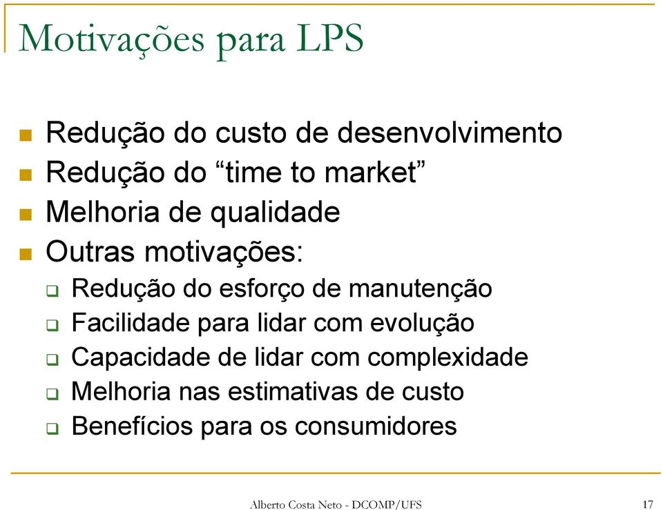 Facilidade para lidar com evolução Capacidade de lidar com complexidade Melhoria